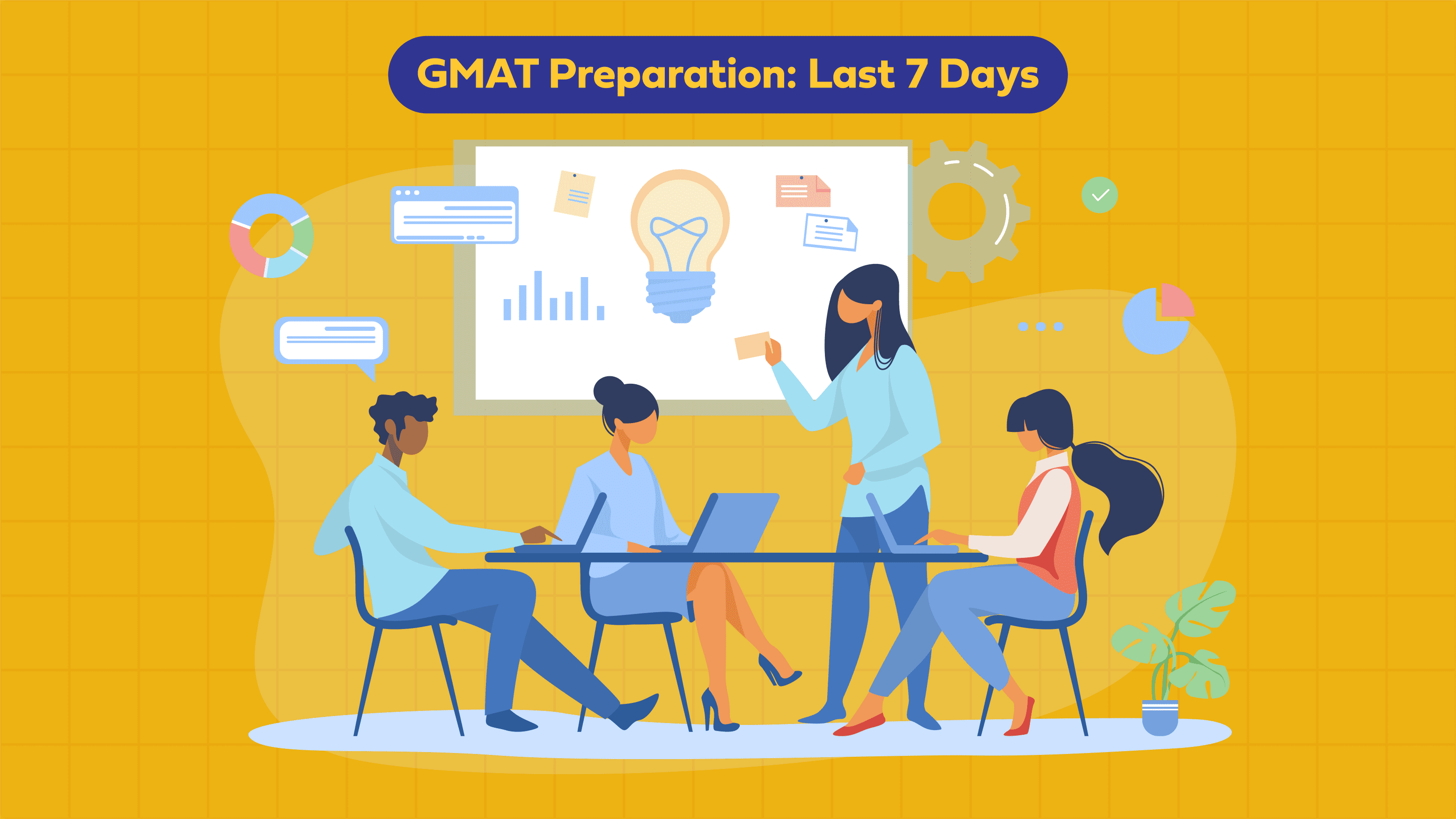How to Study in the Last 7 Days Before Your GMAT?